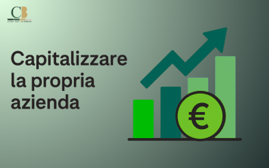 Perché capitalizzare la propria azienda è la scelta più strategica che un imprenditore possa fare