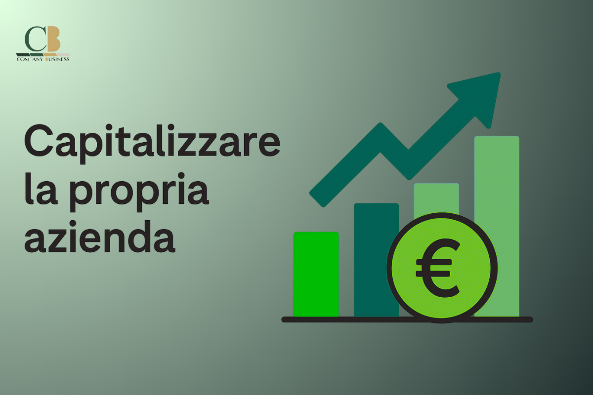 Perché capitalizzare la propria azienda è la scelta più strategica che un imprenditore possa fare